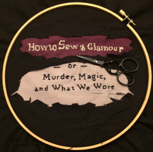 How to Sew a Glamour -- or -- Murder, Magic, and What We Wore