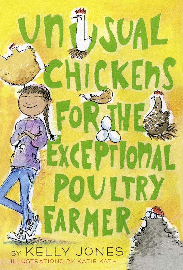 Hi res cover of the middle grade novel Unusual Chickens for the Exceptional Poultry Farmer by Kelly Jones, illustrations by Katie Kath.