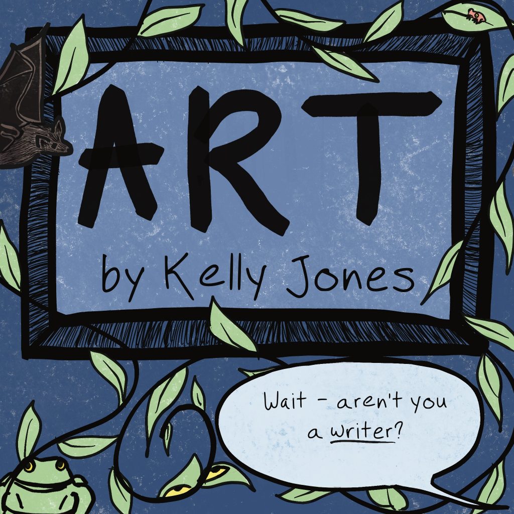 Text reads: ART by Kelly Jones. Speech bubble from off-panel reads: Wait -- aren't you a writer? A vine curls around the framed text. A bat flies in, two frogs hide in the leaves, and a mysterious pair of yellow eyes hidden in leaves look up at the text.